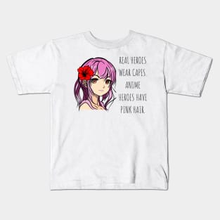 Real heroes wear capes. Anime heroes have pink hair Anime Lover Kids T-Shirt